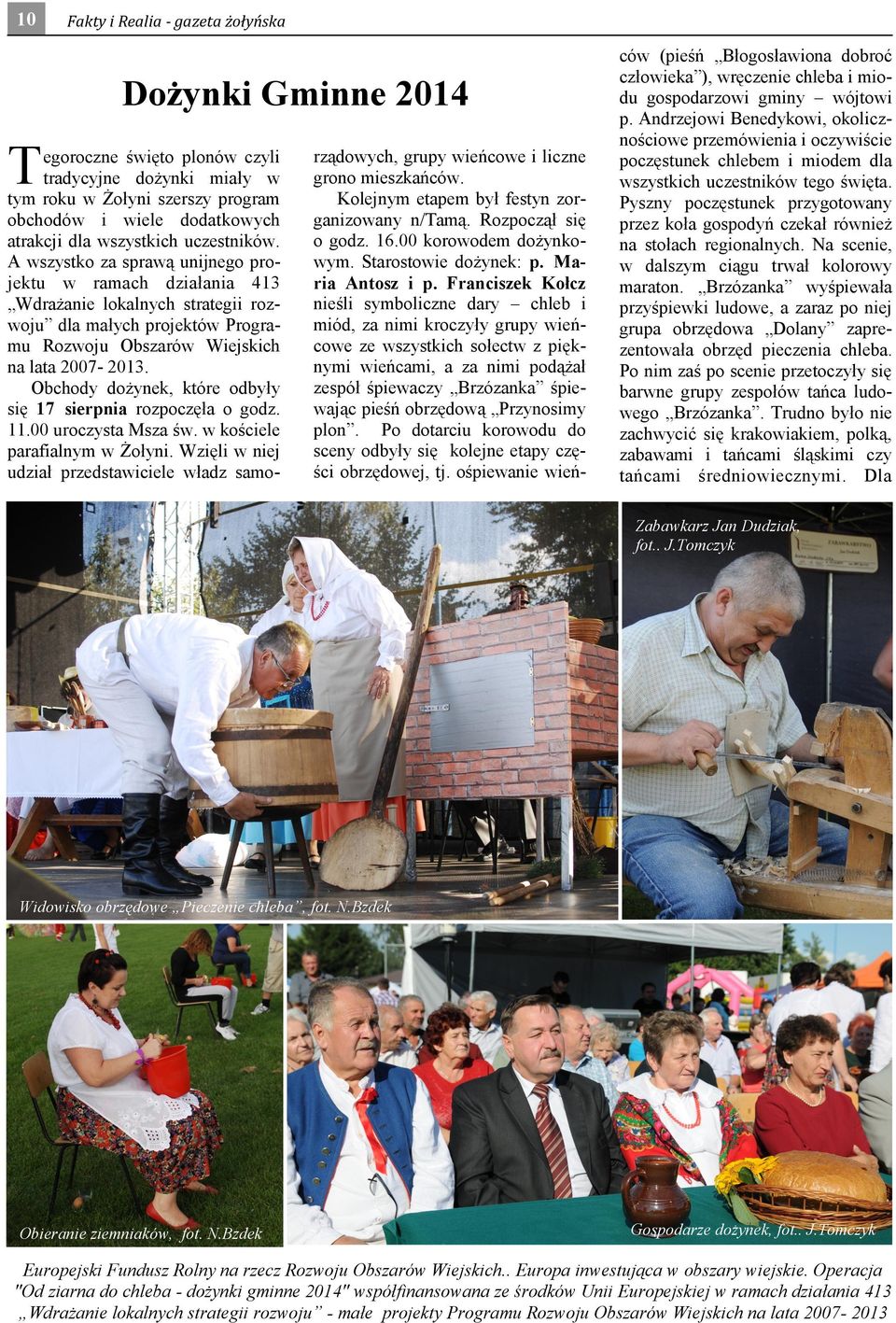 Obchody dożynek, które odbyły się 17 sierpnia rozpoczęła o godz. 11.00 uroczysta Msza św. w kościele parafialnym w Żołyni.