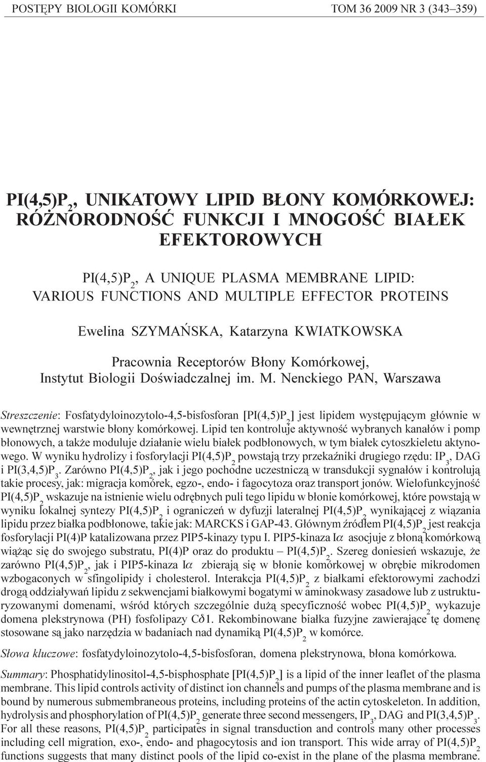 Lipid ten kontroluje aktywnoœæ wybranych kana³ów i pomp b³onowych, a tak e moduluje dzia³anie wielu bia³ek podb³onowych, w tym bia³ek cytoszkieletu aktynowego.