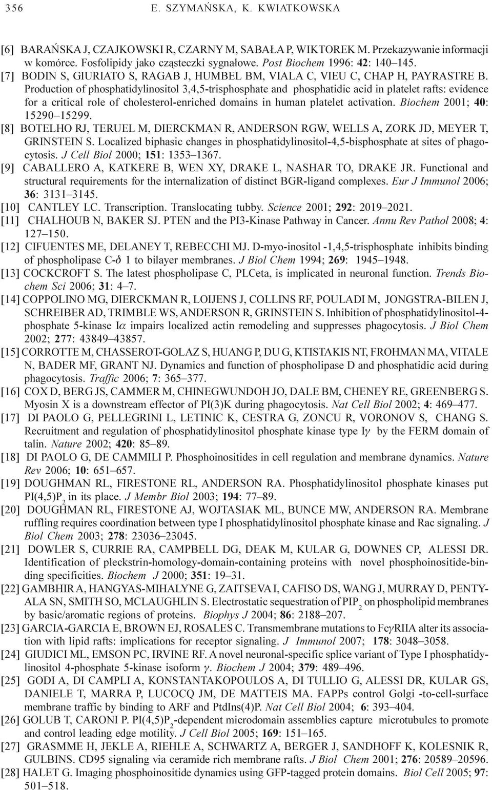 Production of phosphatidylinositol 3,4,5-trisphosphate and phosphatidic acid in platelet rafts: evidence for a critical role of cholesterol-enriched domains in human platelet activation.