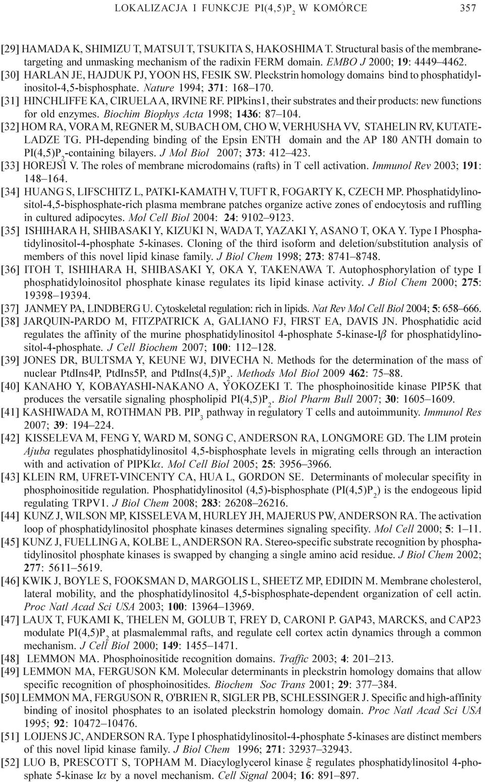 [31] HINCHLIFFE KA, CIRUELA A, IRVINE RF. PIPkins1, their substrates and their products: new functions for old enzymes. Biochim Biophys Acta 1998; 1436: 87 104.