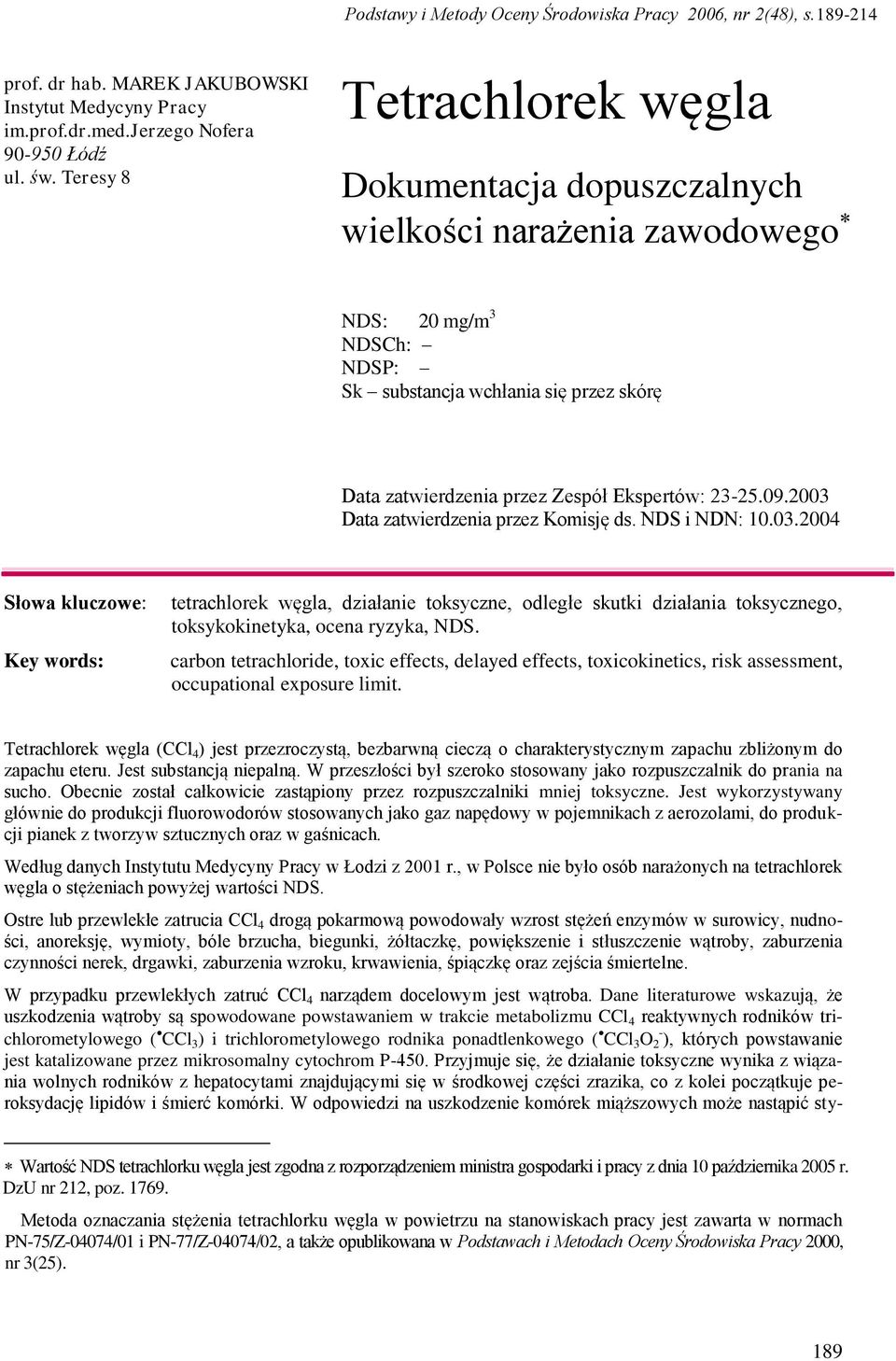 23-25.09.2003 Data zatwierdzenia przez Komisję ds. NDS i NDN: 10.03.2004 Słowa kluczowe: Key words: tetrachlorek węgla, działanie toksyczne, odległe skutki działania toksycznego, toksykokinetyka, ocena ryzyka, NDS.