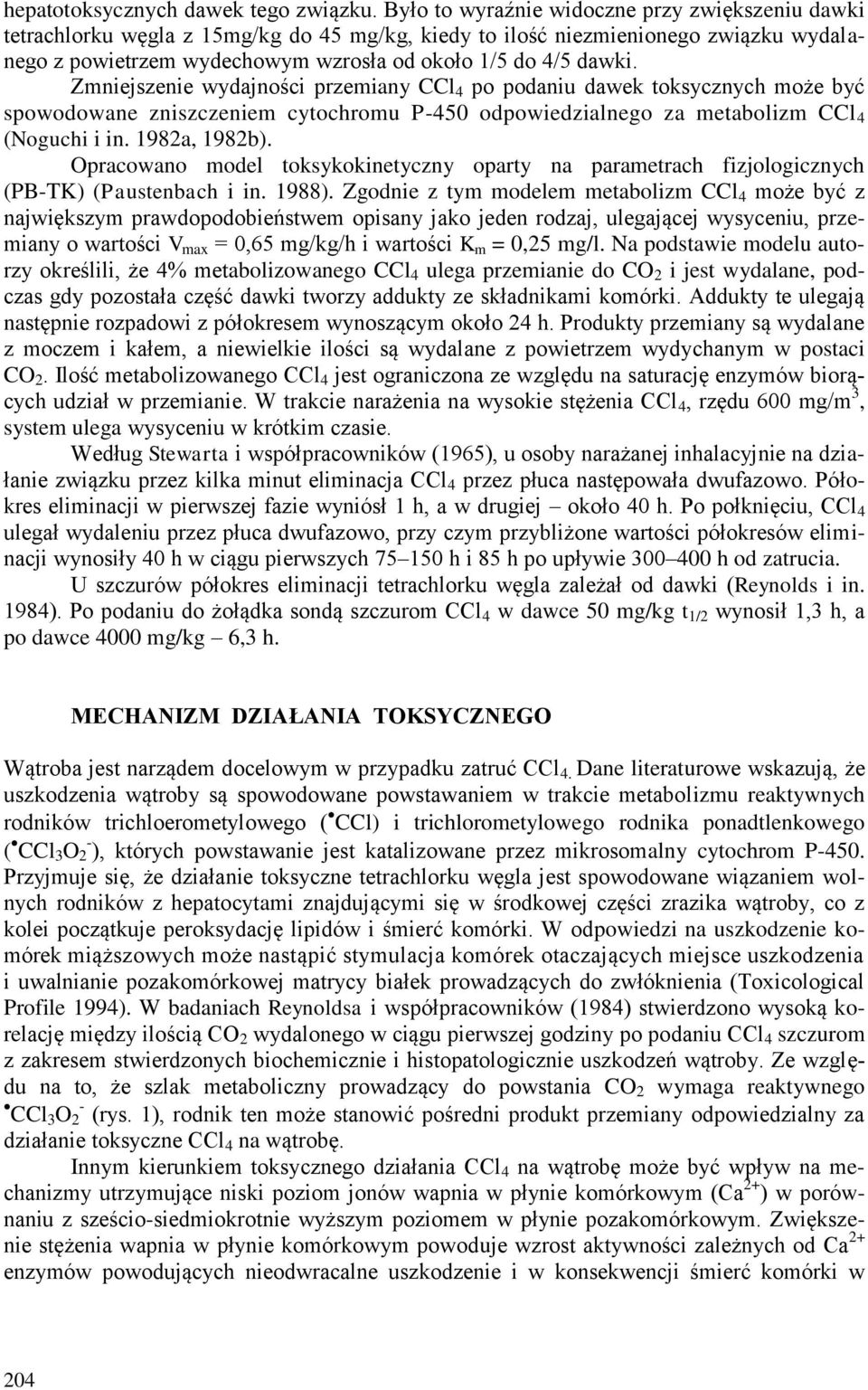 Zmniejszenie wydajności przemiany CCl 4 po podaniu dawek toksycznych może być spowodowane zniszczeniem cytochromu P-450 odpowiedzialnego za metabolizm CCl 4 (Noguchi i in. 1982a, 1982b).