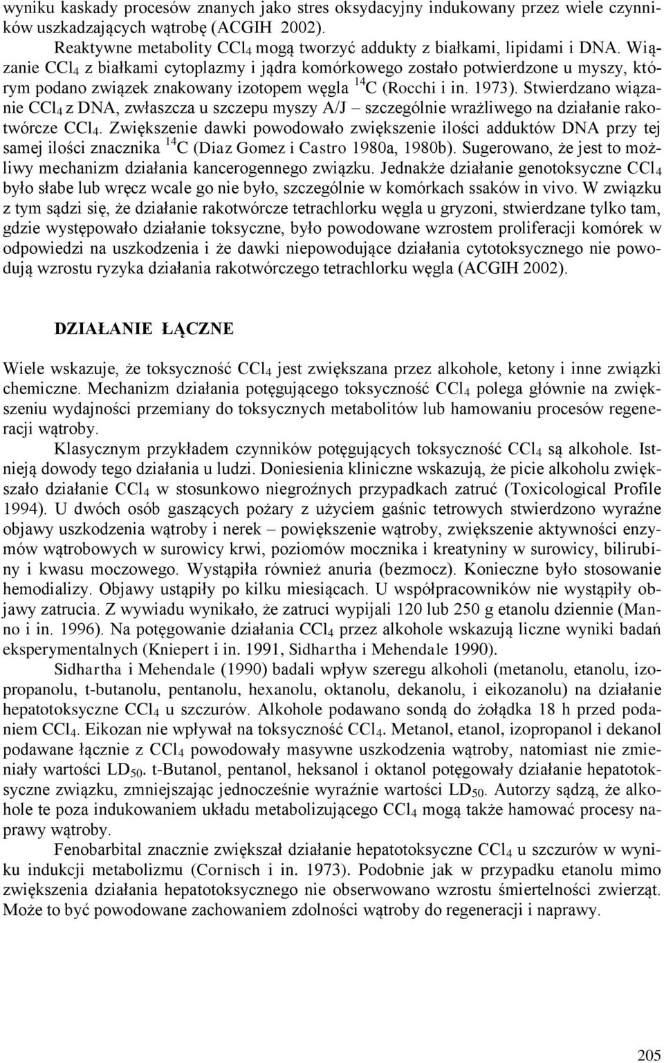 Stwierdzano wiązanie CCl 4 z DNA, zwłaszcza u szczepu myszy A/J szczególnie wrażliwego na działanie rakotwórcze CCl 4.