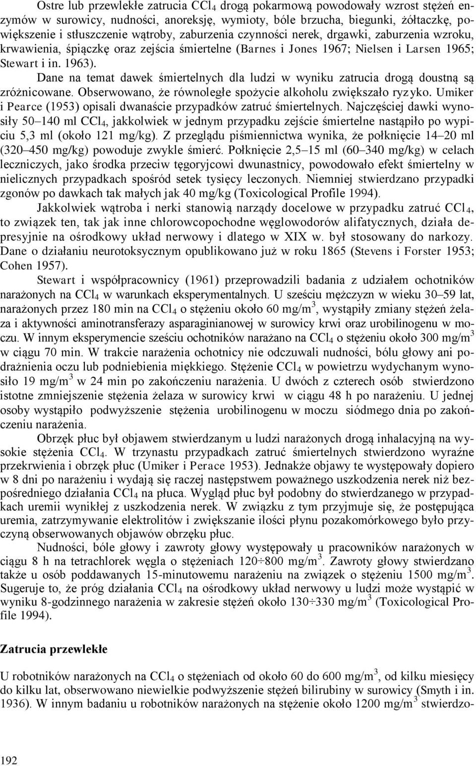 Dane na temat dawek śmiertelnych dla ludzi w wyniku zatrucia drogą doustną są zróżnicowane. Obserwowano, że równoległe spożycie alkoholu zwiększało ryzyko.