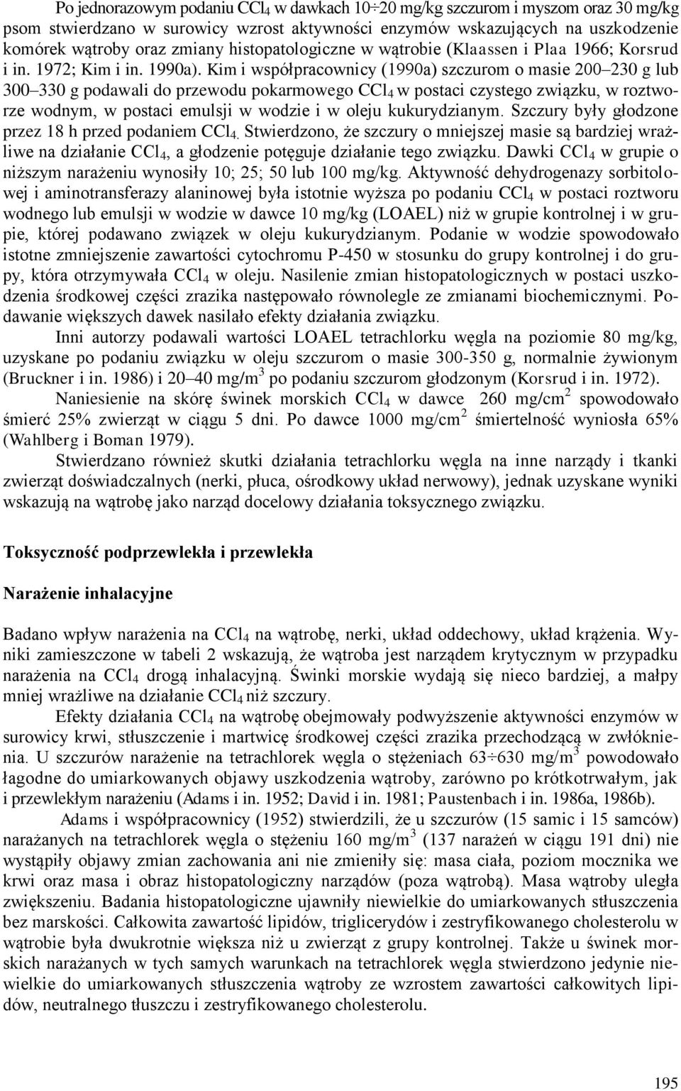 Kim i współpracownicy (1990a) szczurom o masie 200 230 g lub 300 330 g podawali do przewodu pokarmowego CCl 4 w postaci czystego związku, w roztworze wodnym, w postaci emulsji w wodzie i w oleju