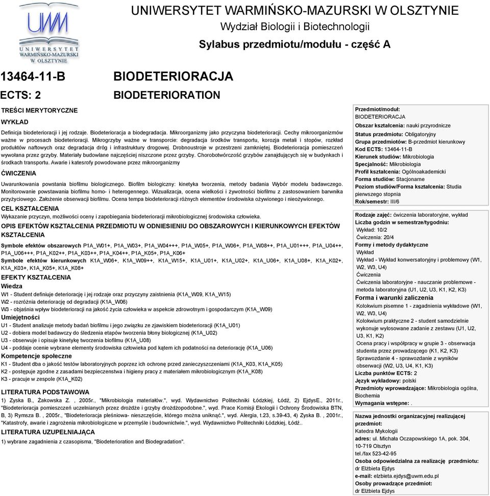 Mikrogrzyby ważne w transporcie: degradacja środków transportu, korozja metali i stopów, rozkład produktów naftowych oraz degradacja dróg i infrastruktury drogowej.