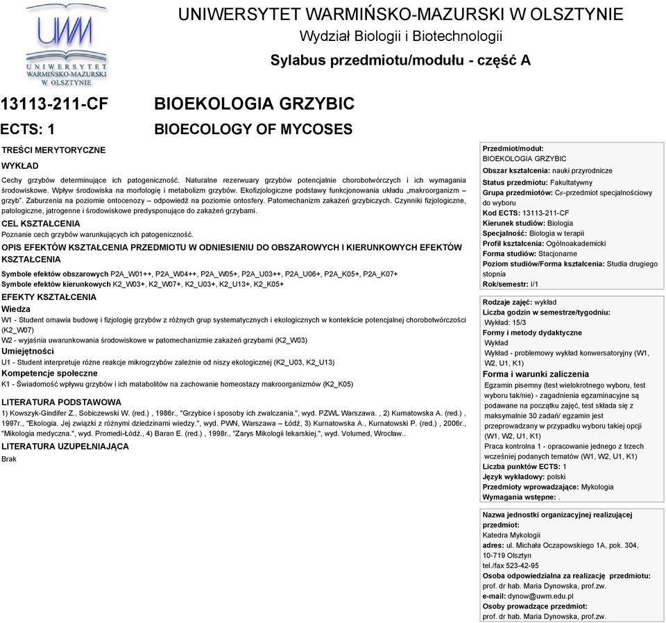 Ekofizjologiczne podstawy funkcjonowania układu makroorganizm grzyb. Zaburzenia na poziomie ontocenozy odpowiedź na poziomie ontosfery. Patomechanizm zakażeń grzybiczych.