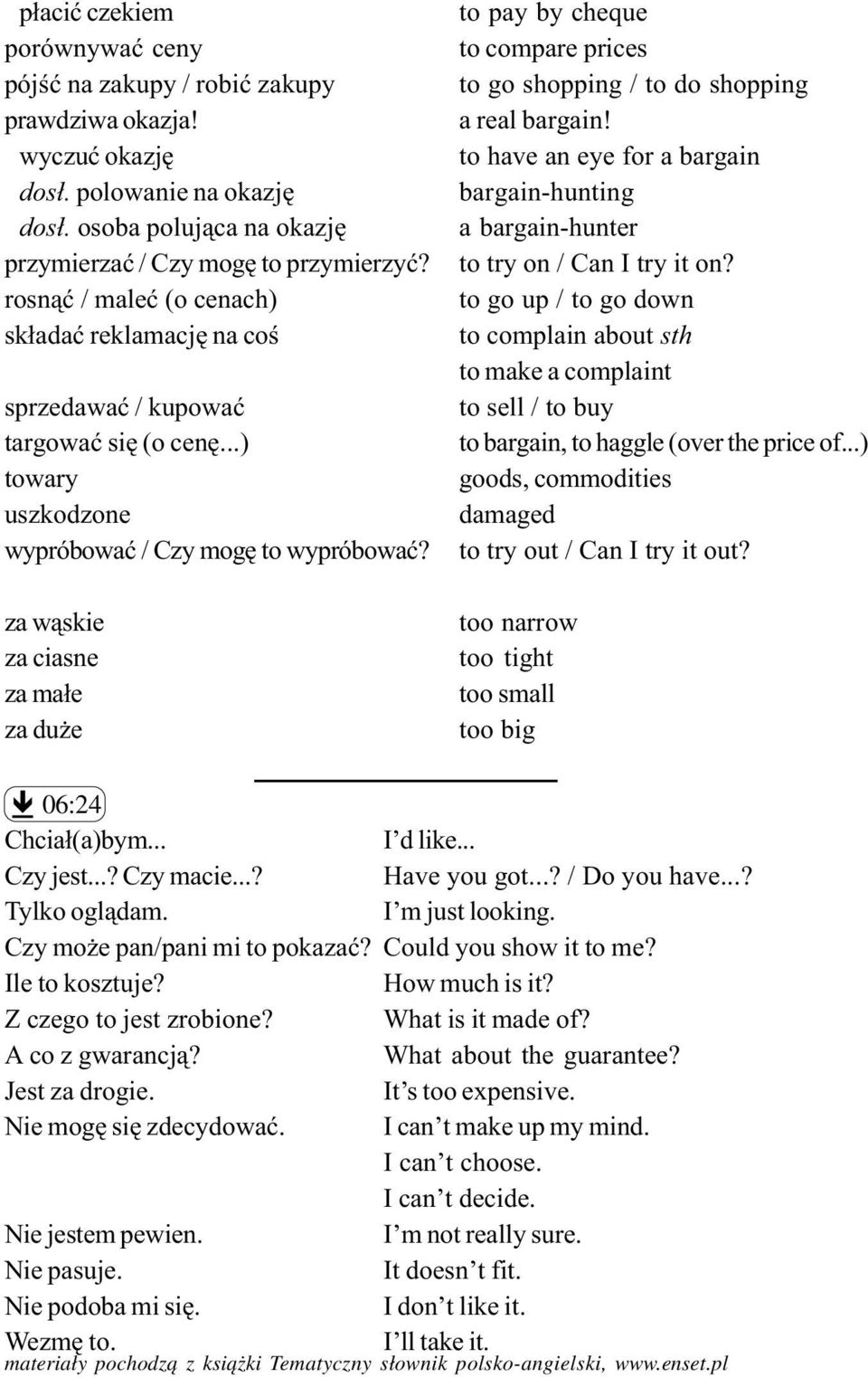 za w¹skie za ciasne za ma³e za du e to pay by cheque to compare prices to go shopping / to do shopping a real bargain!