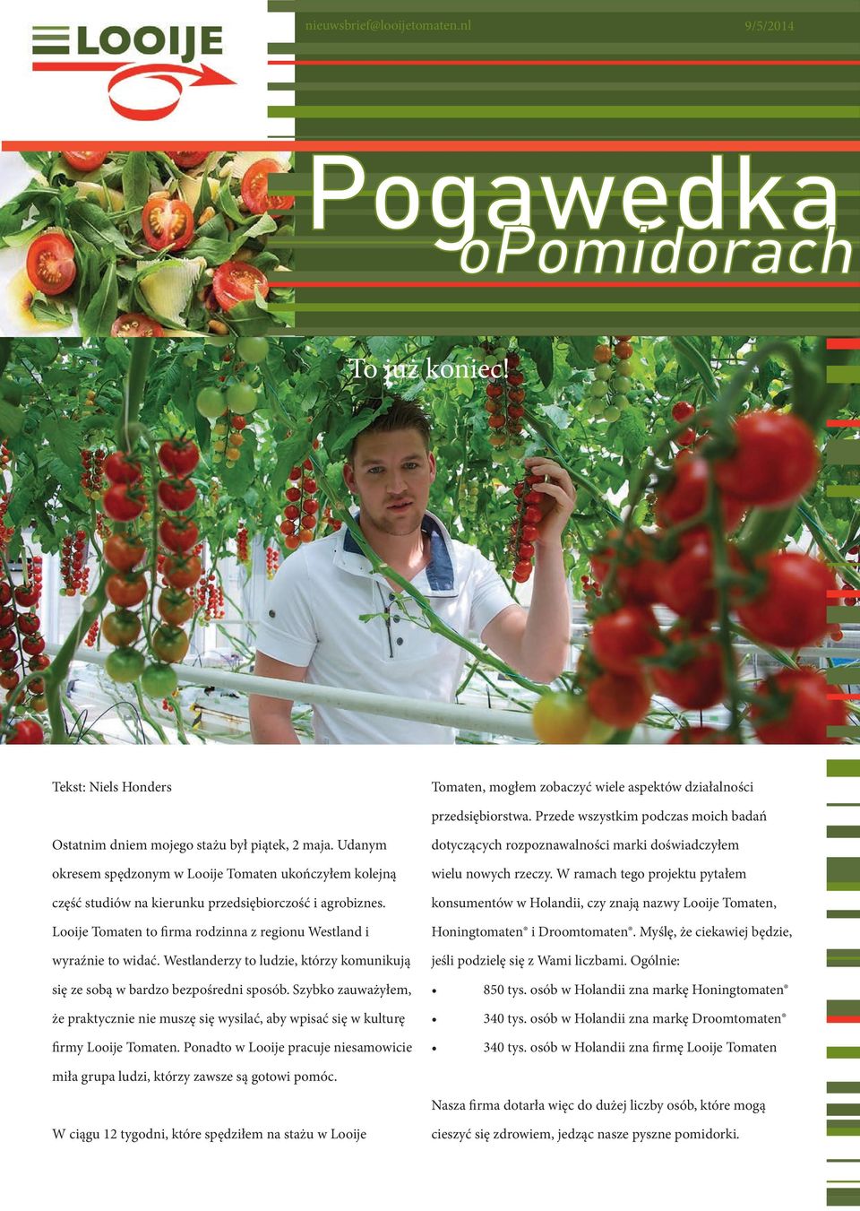 Udanym okresem spędzonym w Looije Tomaten ukończyłem kolejną część studiów na kierunku przedsiębiorczość i agrobiznes. Looije Tomaten to firma rodzinna z regionu Westland i wyraźnie to widać.