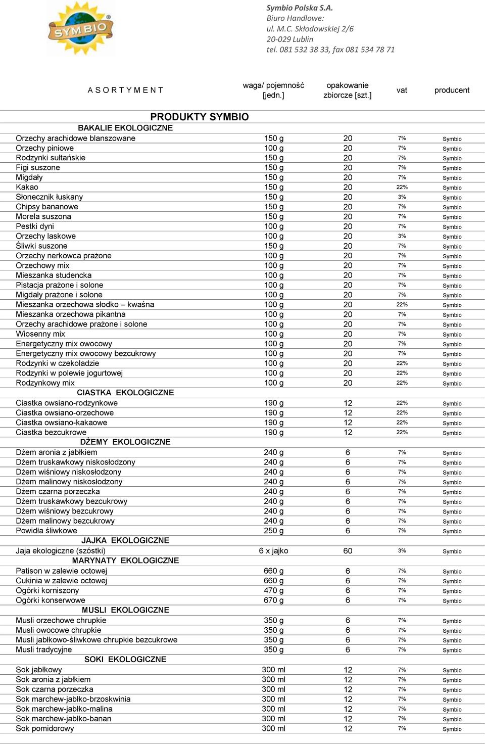 7% Symbio Migdały 150 g 20 7% Symbio Kakao 150 g 20 22% Symbio Słonecznik łuskany 150 g 20 3% Symbio Chipsy bananowe 150 g 20 7% Symbio Morela suszona 150 g 20 7% Symbio Pestki dyni 100 g 20 7%