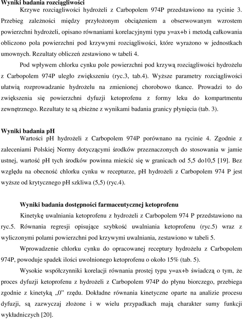 krzywymi rozciągliwości, które wyraŝono w jednostkach umownych. Rezultaty obliczeń zestawiono w tabeli 4.