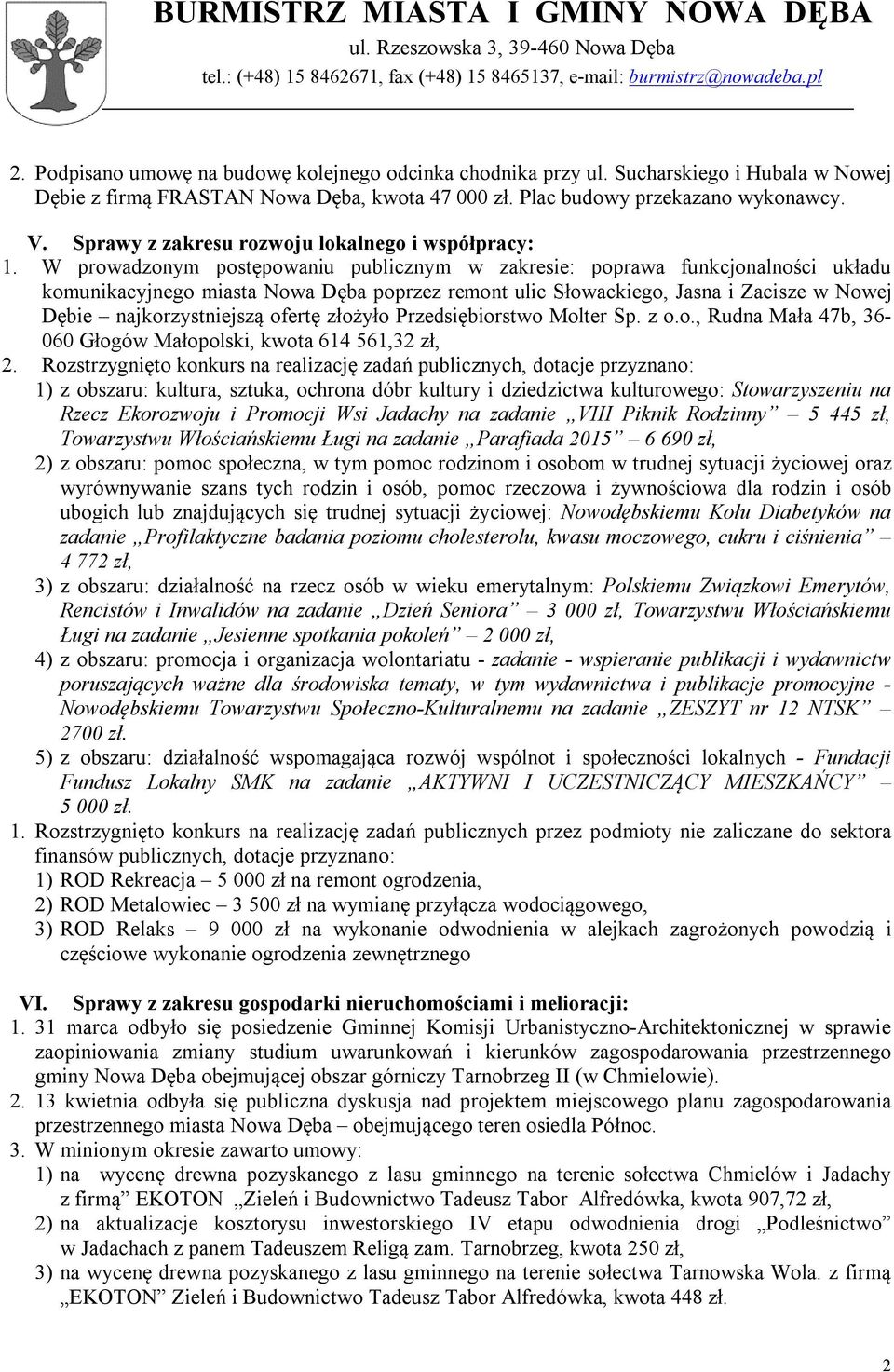 W prowadzonym postępowaniu publicznym w zakresie: poprawa funkcjonalności układu komunikacyjnego miasta Nowa Dęba poprzez remont ulic Słowackiego, Jasna i Zacisze w Nowej Dębie najkorzystniejszą