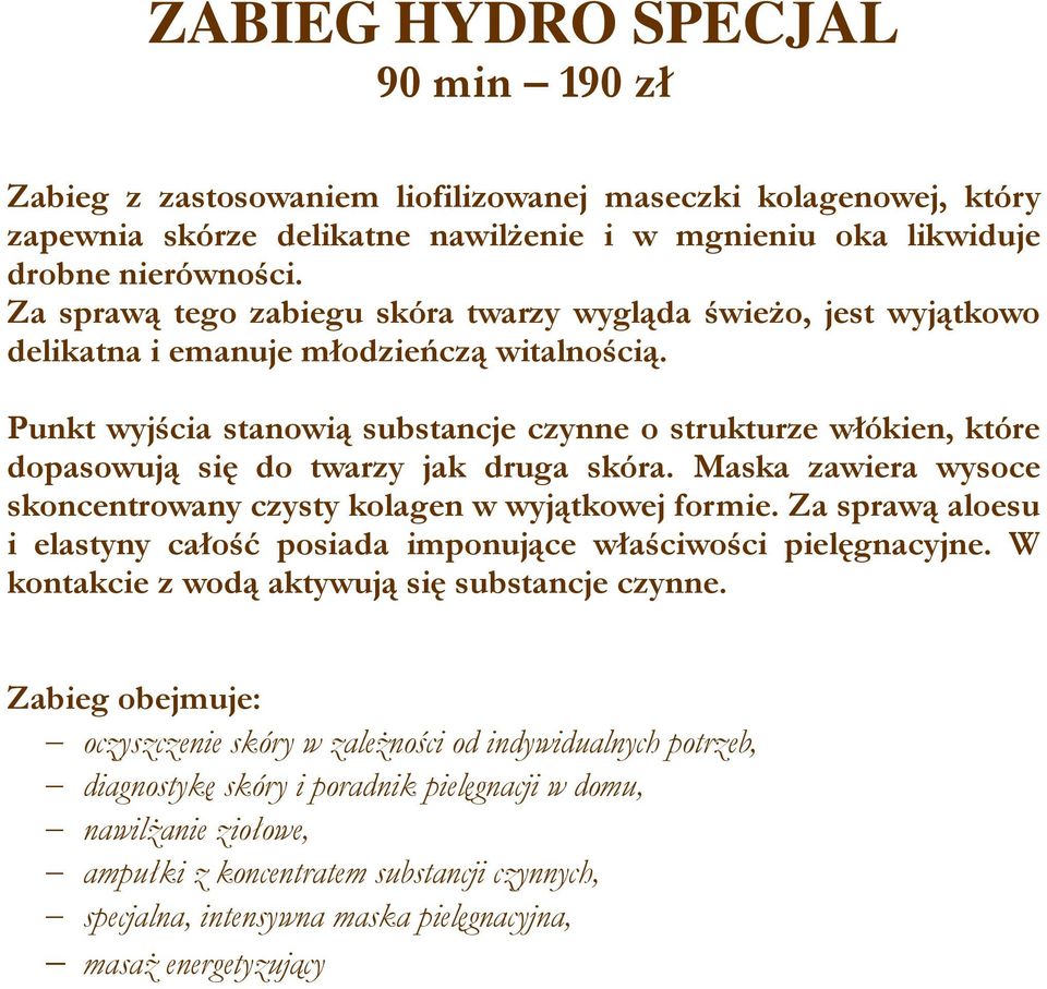 Punkt wyjścia stanowią substancje czynne o strukturze włókien, które dopasowują się do twarzy jak druga skóra. Maska zawiera wysoce skoncentrowany czysty kolagen w wyjątkowej formie.