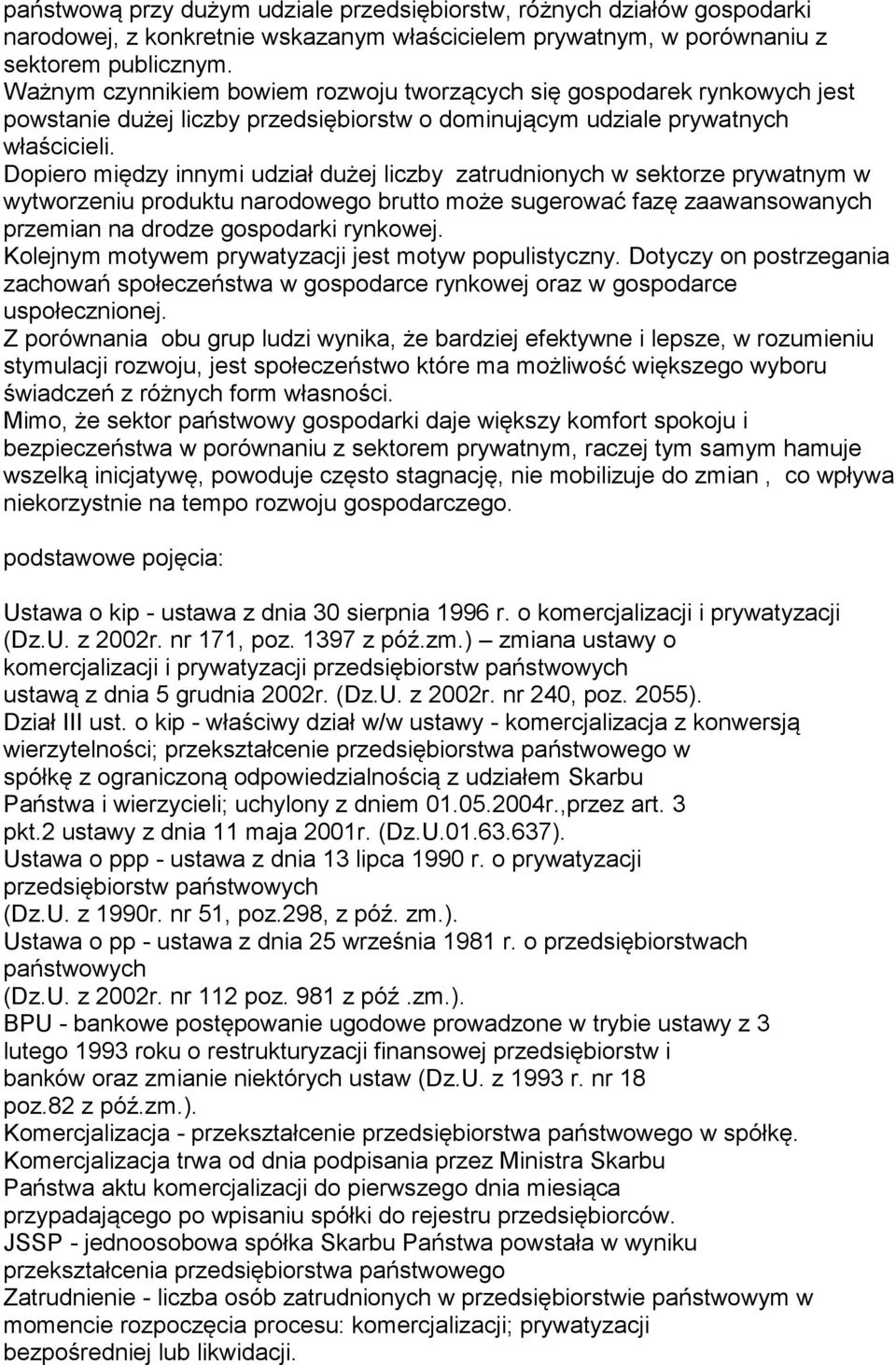 Dopiero między innymi udział dużej liczby zatrudnionych w sektorze prywatnym w wytworzeniu produktu narodowego brutto może sugerować fazę zaawansowanych przemian na drodze gospodarki rynkowej.