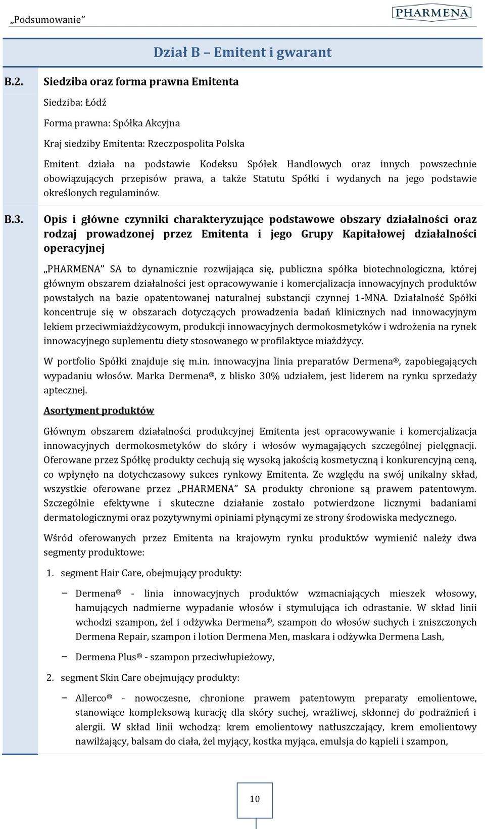 powszechnie obowiązujących przepisów prawa, a także Statutu Spółki i wydanych na jego podstawie określonych regulaminów. B.3.