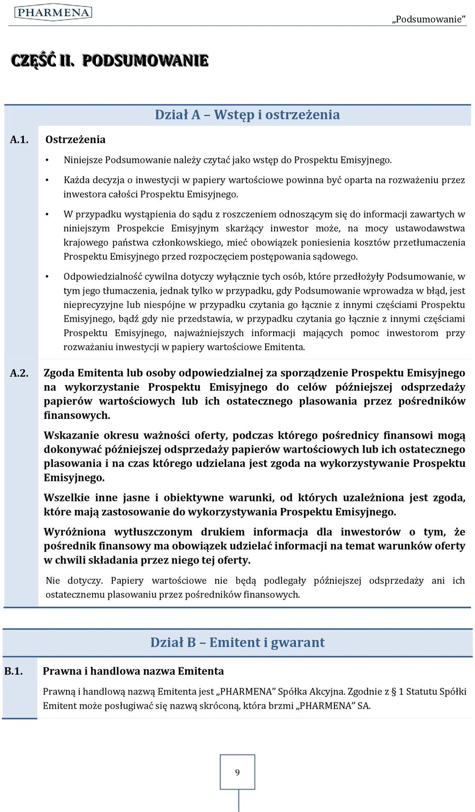 W przypadku wystąpienia do sądu z roszczeniem odnoszącym się do informacji zawartych w niniejszym Prospekcie Emisyjnym skarżący inwestor może, na mocy ustawodawstwa krajowego państwa członkowskiego,