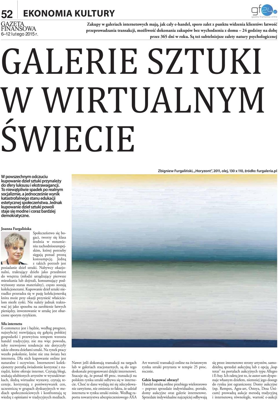 Są też subtelniejsze zalety natury psychologicznej GALERIE SZTUKI W WIRTUALNYM ŚWIECIE W powszechnym odczuciu kupowanie dzieł sztuki przynależy do sfery luksusu i ekstrawagancji.