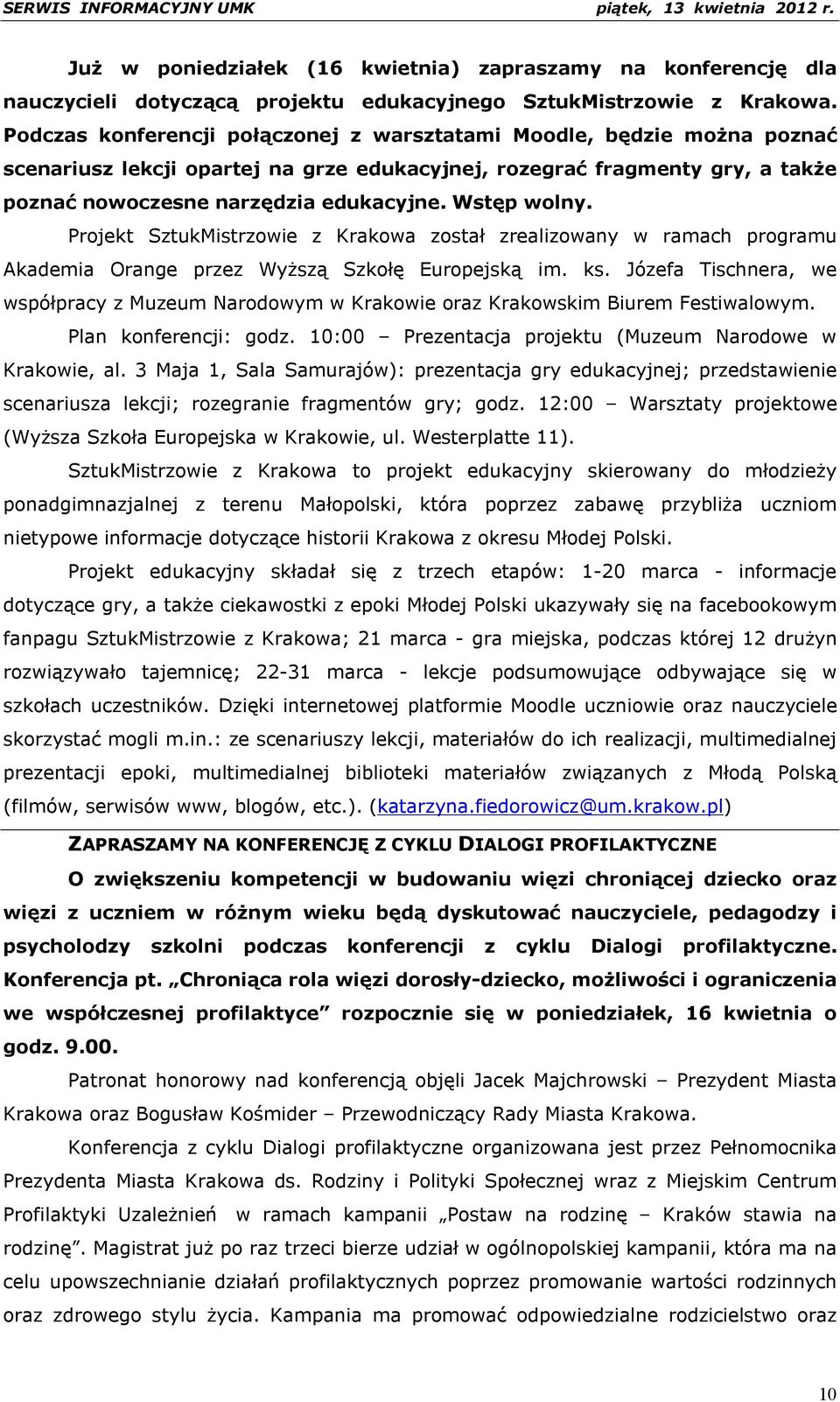 Wstęp wolny. Projekt SztukMistrzowie z Krakowa został zrealizowany w ramach programu Akademia Orange przez Wyższą Szkołę Europejską im. ks.