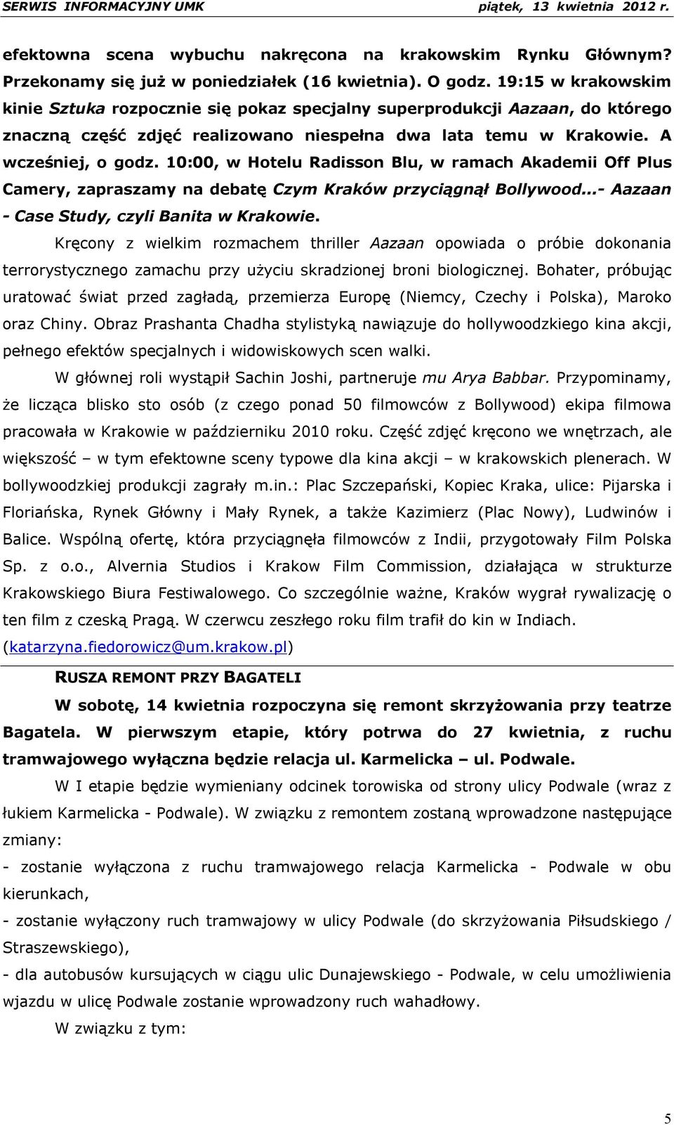 10:00, w Hotelu Radisson Blu, w ramach Akademii Off Plus Camery, zapraszamy na debatę Czym Kraków przyciągnął Bollywood...- Aazaan - Case Study, czyli Banita w Krakowie.