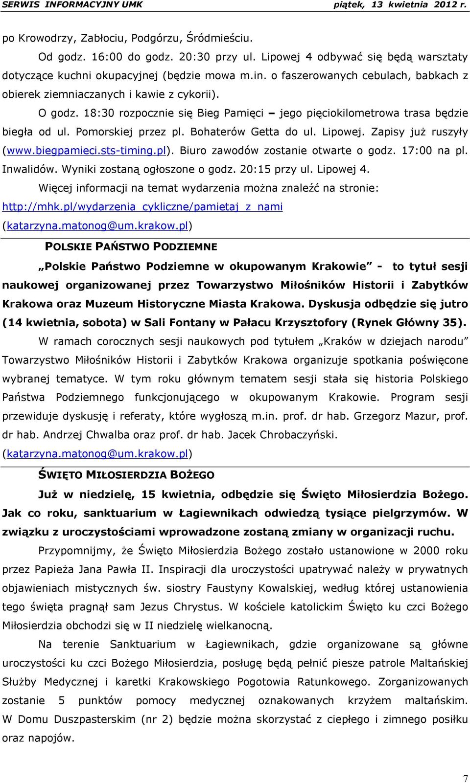 Bohaterów Getta do ul. Lipowej. Zapisy już ruszyły (www.biegpamieci.sts-timing.pl). Biuro zawodów zostanie otwarte o godz. 17:00 na pl. Inwalidów. Wyniki zostaną ogłoszone o godz. 20:15 przy ul.