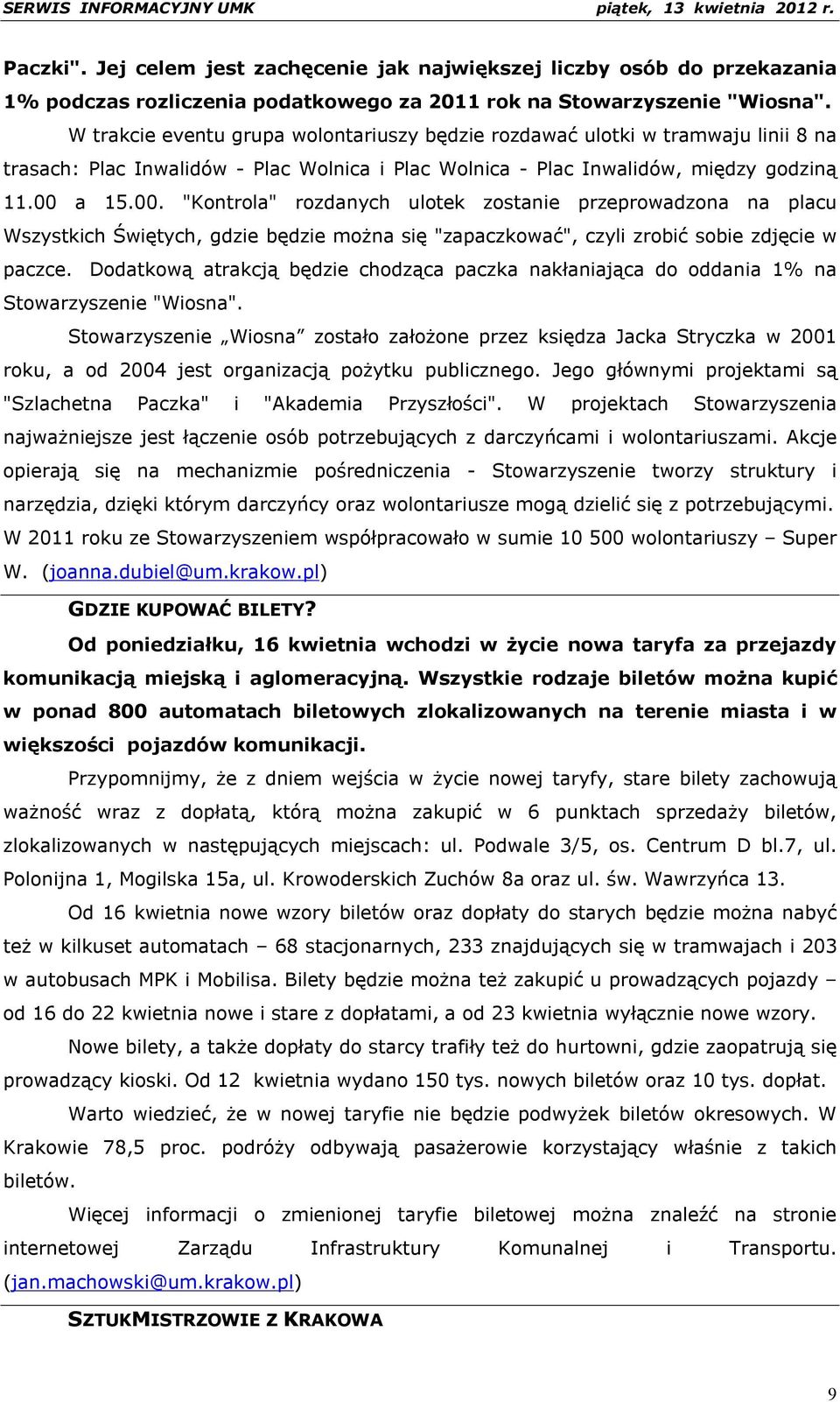 a 15.00. "Kontrola" rozdanych ulotek zostanie przeprowadzona na placu Wszystkich Świętych, gdzie będzie można się "zapaczkować", czyli zrobić sobie zdjęcie w paczce.