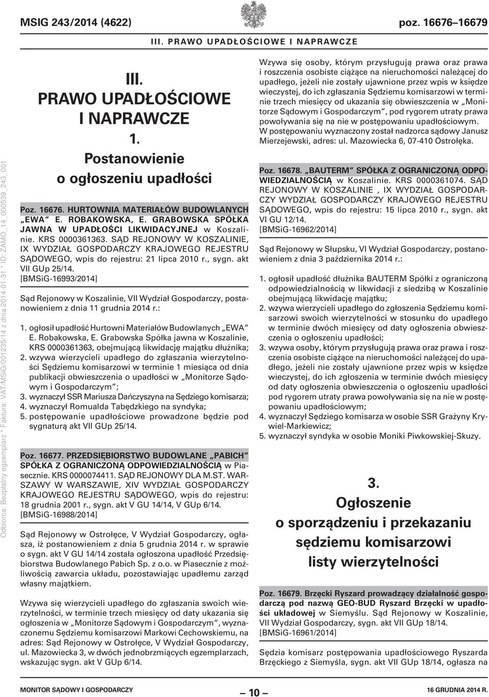 SĄD REJONOWY W KOSZALINIE, IX WYDZIAŁ GOSPODARCZY KRAJOWEGO REJESTRU SĄDOWEGO, wpis do rejestru: 21 lipca 2010 r., sygn. akt VII GUp 25/14.