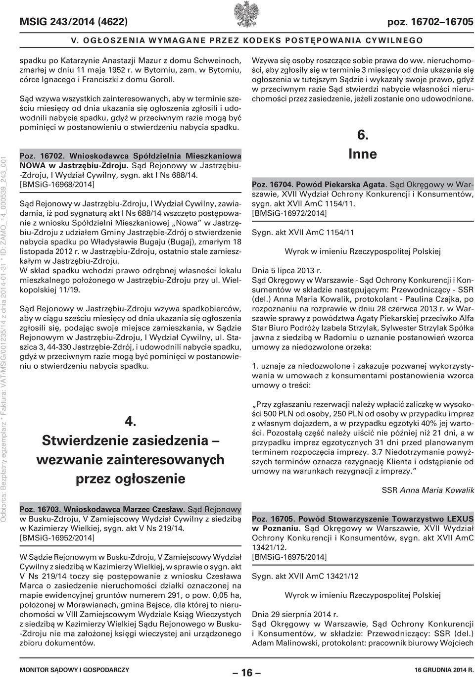 Sąd wzywa wszystkich zainteresowanych, aby w terminie sześciu miesięcy od dnia ukazania się ogłoszenia zgłosili i udowodnili nabycie spadku, gdyż w przeciwnym razie mogą być pominięci w postanowieniu