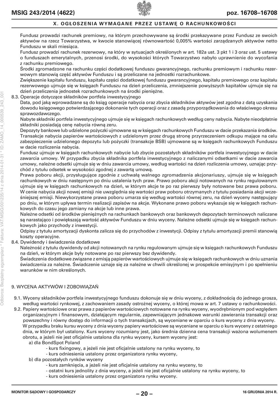 stanowiącej równowartość 0,005% wartości zarządzanych aktywów netto Funduszu w skali miesiąca. Fundusz prowadzi rachunek rezerwowy, na który w sytuacjach określonych w art. 182a ust.