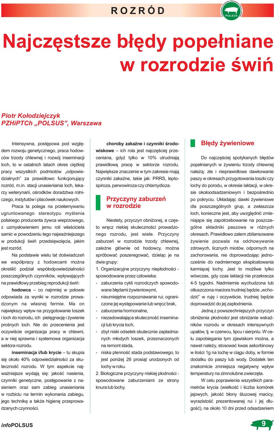 Praca ta polega na przełamywaniu ugruntowanego stereotypu myślenia polskiego producenta żywca wieprzowego, z uzmysłowieniem jemu roli właściciela samic w powodzeniu tego najważniejszego w produkcji