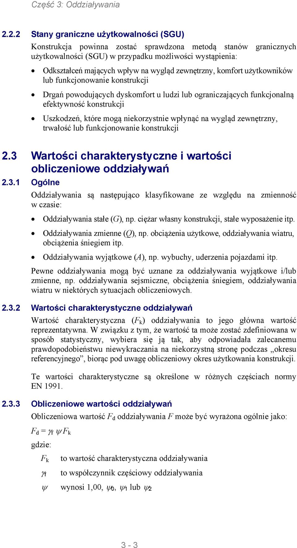 na wygląd zewnętrzny, trwałość lub funkcjonowanie kontrukcji 2.3 Wartości charakterytyczne i wartości obliczeniowe oddziaływań 2.3.1 Ogólne Oddziaływania ą natępująco klayfikowane ze względu na zmienność w czaie: Oddziaływania tałe (G), np.