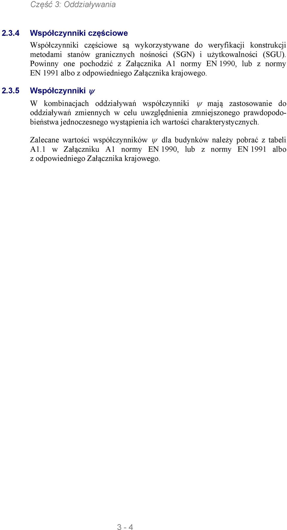 5 Wpółczynniki W kombinacjach oddziaływań wpółczynniki mają zatoowanie do oddziaływań zmiennych w celu uwzględnienia zmniejzonego prawdopodobieńtwa jednoczenego