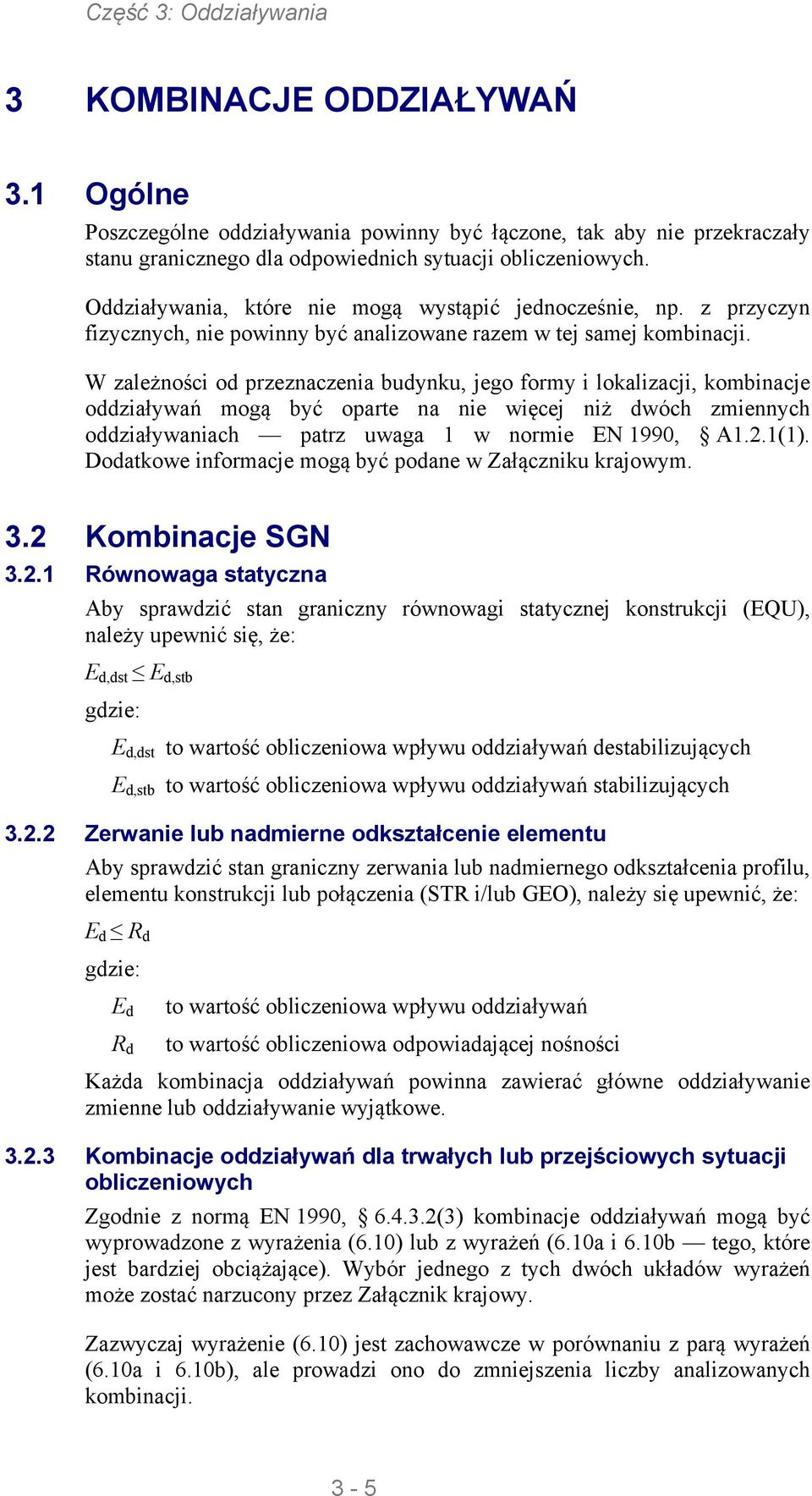 W zależności od przeznaczenia budynku, jego formy i lokalizacji, kombinacje oddziaływań mogą być oparte na nie więcej niż dwóch zmiennych oddziaływaniach patrz uwaga 1 w normie EN 1990, A1.2.1(1).