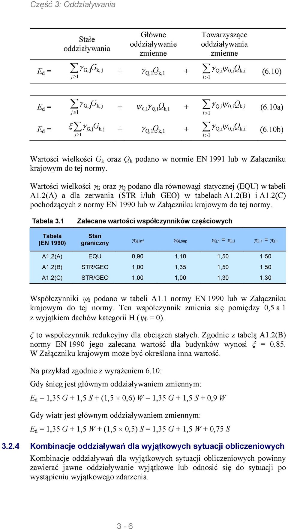 10b) Wartości wielkości G k oraz Q k podano w normie EN 1991 lub w Załączniku krajowym do tej normy. Wartości wielkości G oraz Q podano dla równowagi tatycznej (EQU) w tabeli A1.