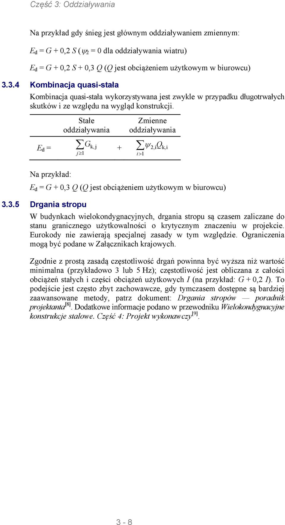 E d = Na przykład: Stałe oddziaływania j1 G k, j Zmienne oddziaływania + 2,iQ i1 E d = G + 0,3 