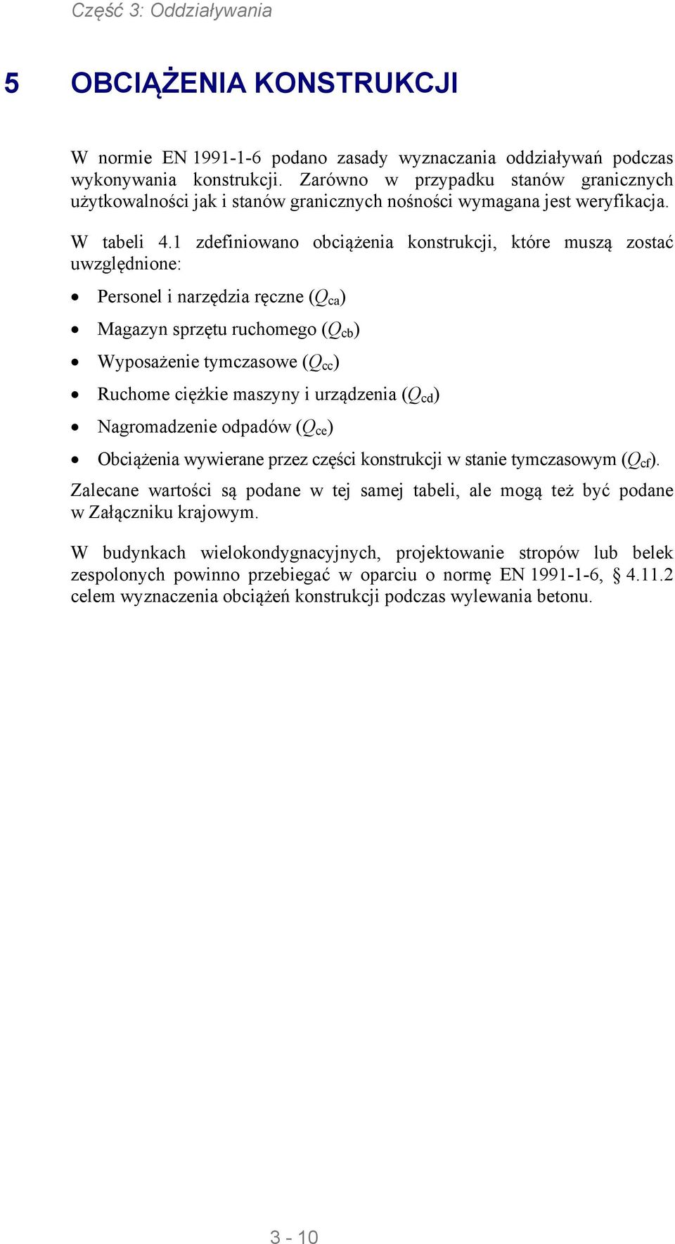 1 zdefiniowano obciążenia kontrukcji, które muzą zotać uwzględnione: Peronel i narzędzia ręczne (Q ca ) Magazyn przętu ruchomego (Q cb ) Wypoażenie tymczaowe (Q cc ) Ruchome ciężkie mazyny i