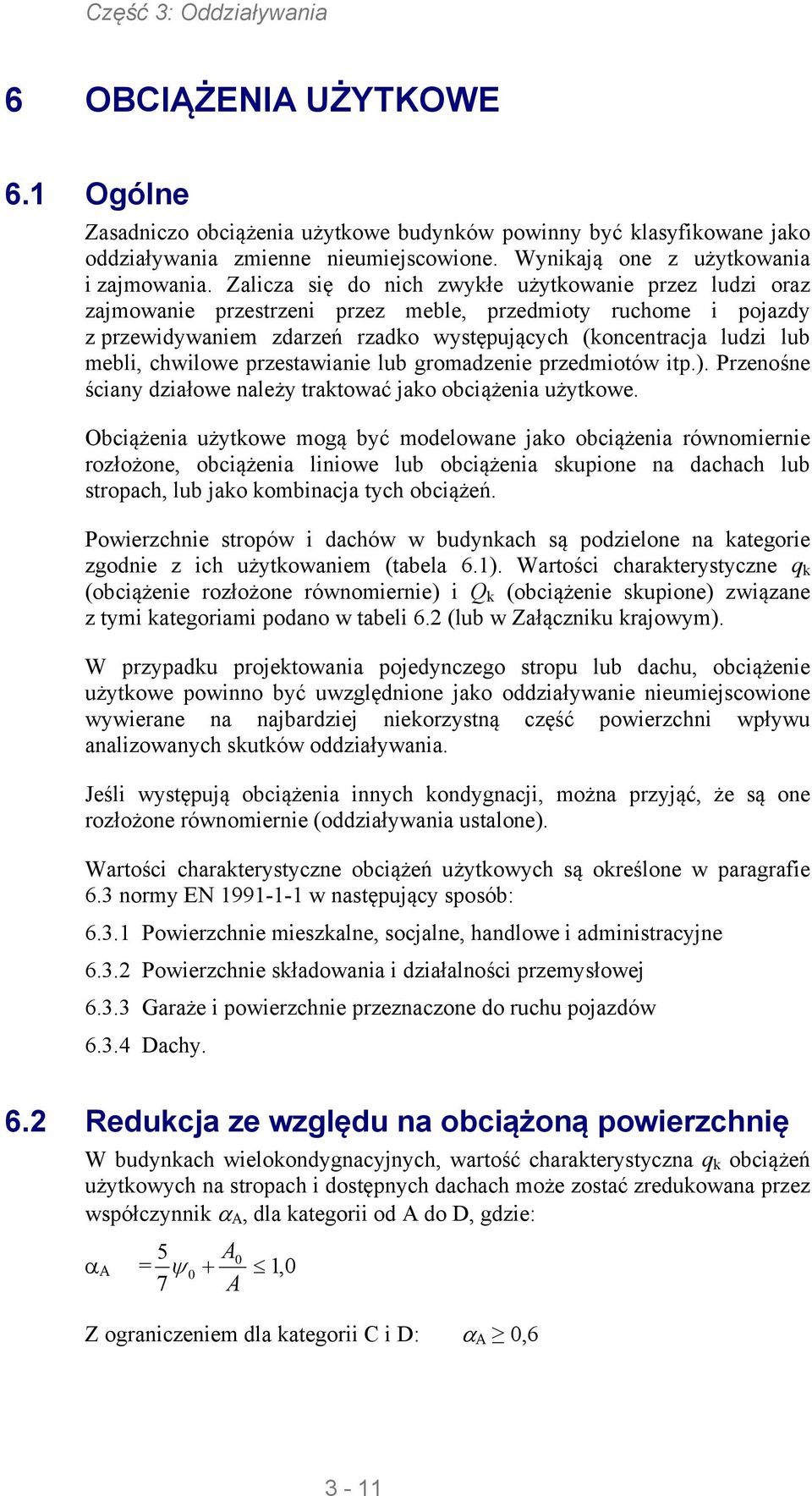 chwilowe przetawianie lub gromadzenie przedmiotów itp.). Przenośne ściany działowe należy traktować jako obciążenia użytkowe.