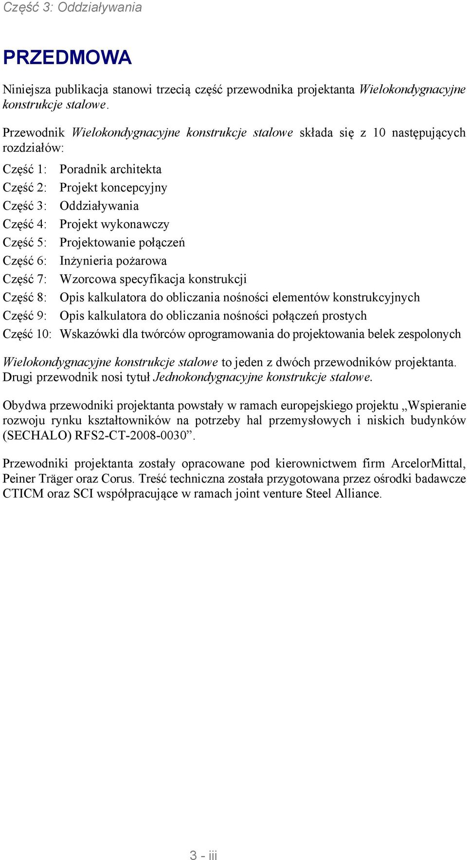 Część 5: Projektowanie połączeń Część 6: Inżynieria pożarowa Część 7: Wzorcowa pecyfikacja kontrukcji Część 8: Opi kalkulatora do obliczania nośności elementów kontrukcyjnych Część 9: Opi kalkulatora