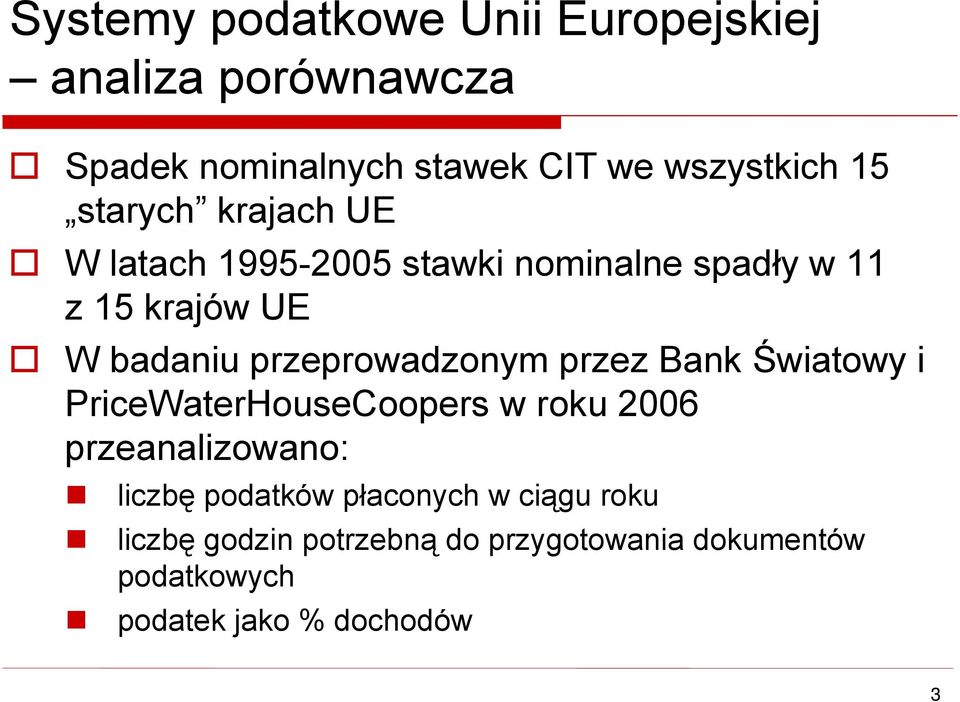 przeprowadzonym przez Bank Światowy i PriceWaterHouseCoopers w roku 2006 przeanalizowano: liczbę