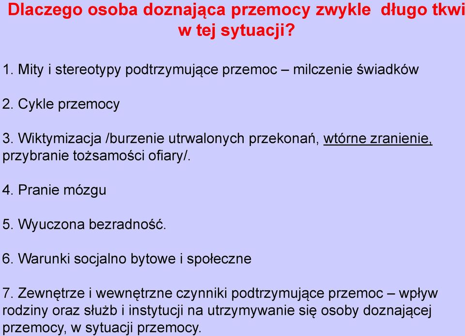 Wiktymizacja /burzenie utrwalonych przekonań, wtórne zranienie, przybranie tożsamości ofiary/. 4. Pranie mózgu 5.