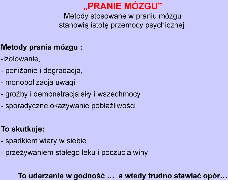 demonstracja siły i wszechmocy - sporadyczne okazywanie pobłażliwości To skutkuje: - spadkiem