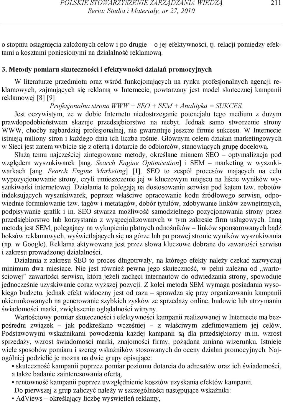 Metody pomiaru skuteczno ci i efektywno ci działa promocyjnych W literaturze przedmiotu oraz w ród funkcjonuj cych na rynku profesjonalnych agencji reklamowych, zajmuj cych si reklam w Internecie,