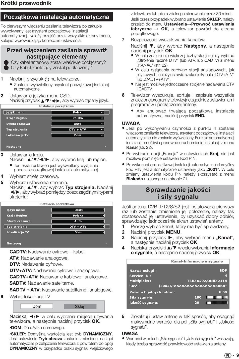 E Czy kabel zasilający został podłączony? 1 Naciśnij przycisk a na telewizorze. Zostanie wyświetlony asystent początkowej instalacji automatycznej. 2 Ustawianie języka menu OSD.