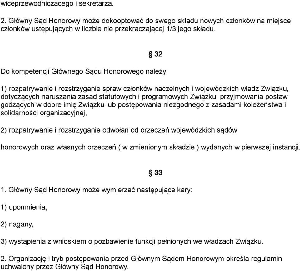 Związku, przyjmowania postaw godzących w dobre imię Związku lub postępowania niezgodnego z zasadami koleżeństwa i solidarności organizacyjnej, 2) rozpatrywanie i rozstrzyganie odwołań od orzeczeń