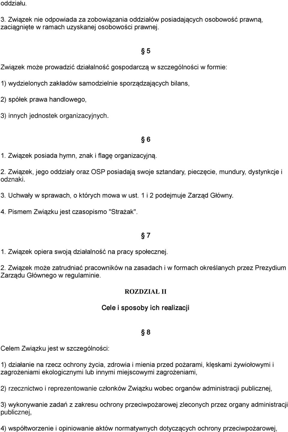 organizacyjnych. 6 1. Związek posiada hymn, znak i flagę organizacyjną. 2. Związek, jego oddziały oraz OSP posiadają swoje sztandary, pieczęcie, mundury, dystynkcje i odznaki. 3.