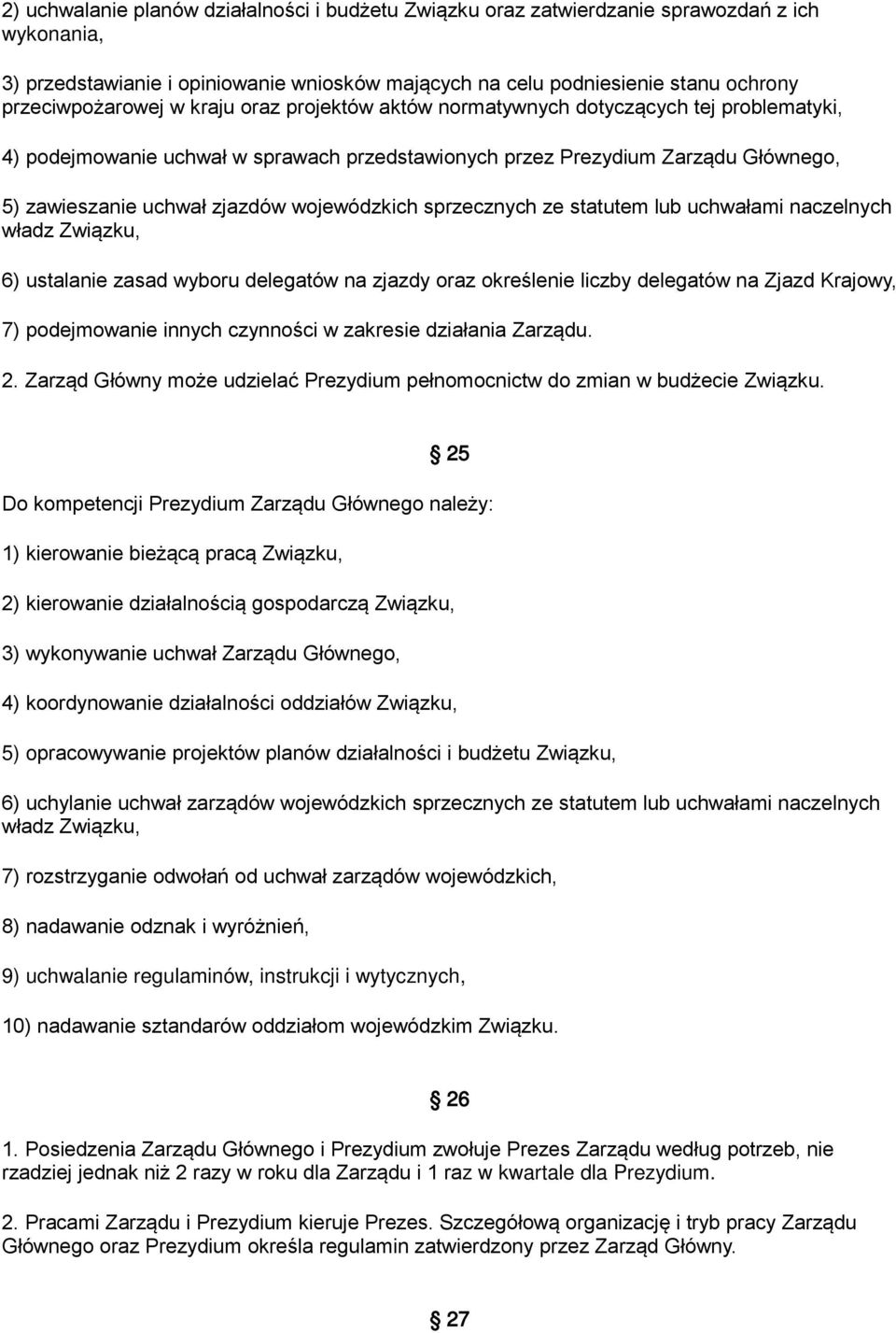 zjazdów wojewódzkich sprzecznych ze statutem lub uchwałami naczelnych władz Związku, 6) ustalanie zasad wyboru delegatów na zjazdy oraz określenie liczby delegatów na Zjazd Krajowy, 7) podejmowanie