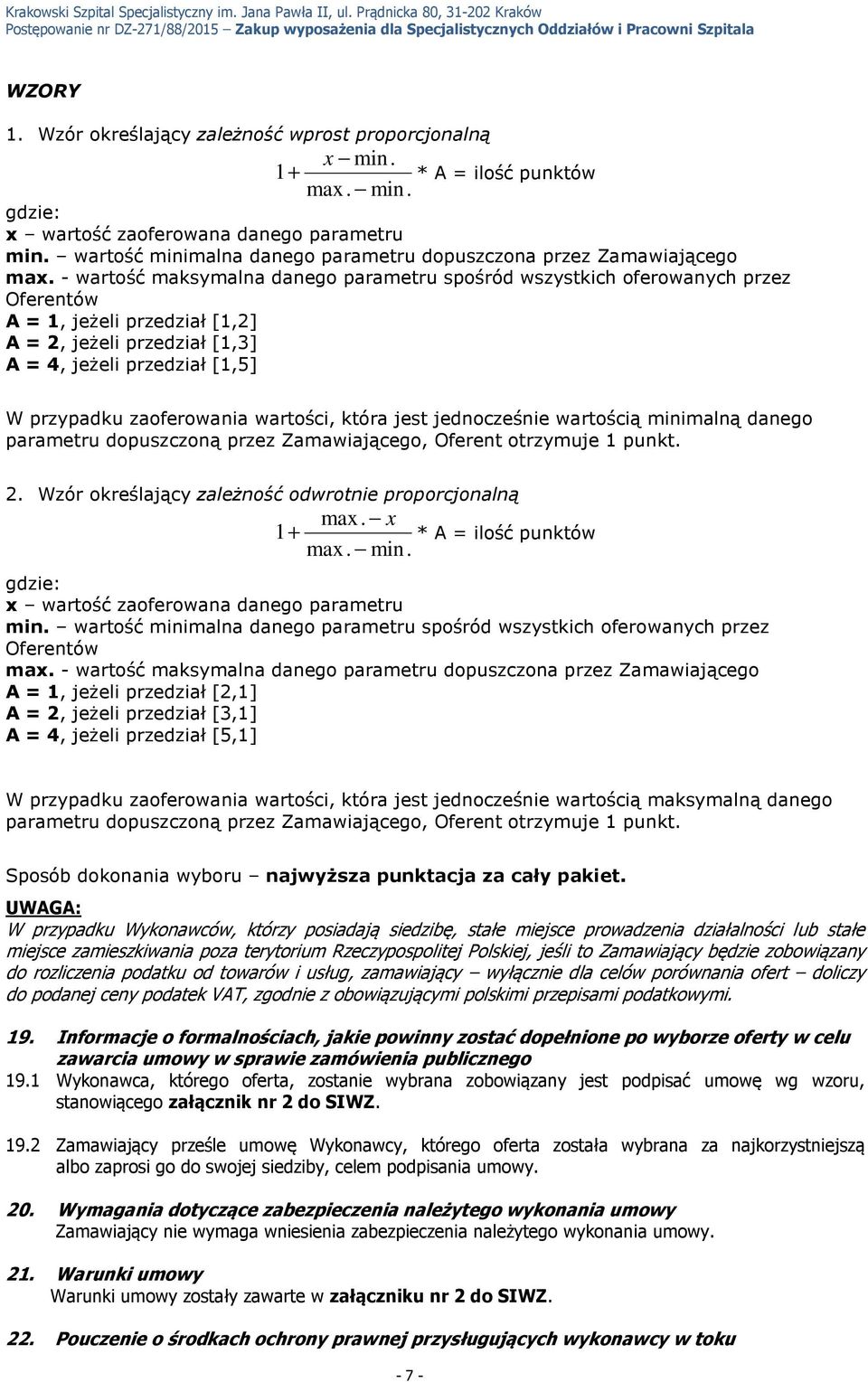 - wartość maksymalna danego parametru spośród wszystkich oferowanych przez Oferentów A = 1, jeżeli przedział [1,2] A = 2, jeżeli przedział [1,3] A = 4, jeżeli przedział [1,5] W przypadku zaoferowania