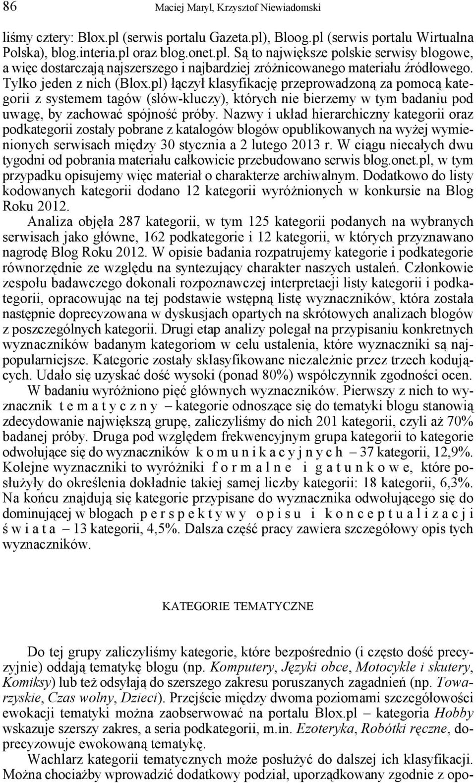 Nazwy i układ hierarchiczny kategorii oraz podkategorii zostały pobrane z katalogów blogów opublikowanych na wyżej wymienionych serwisach między 30 stycznia a 2 lutego 2013 r.