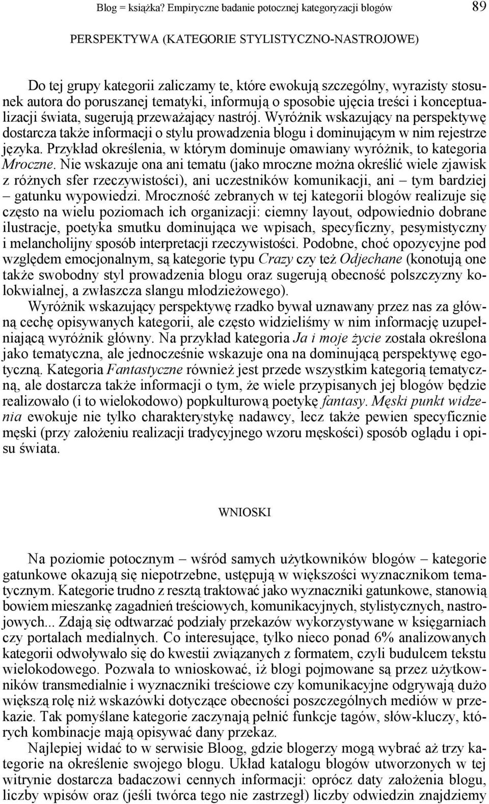 poruszanej tematyki, informują o sposobie ujęcia treści i konceptualizacji świata, sugerują przeważający nastrój.