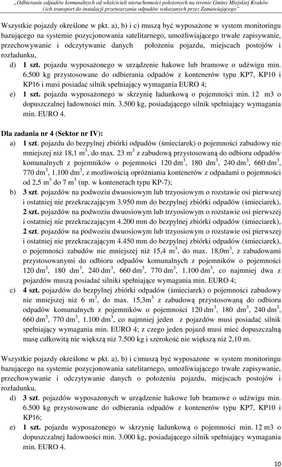 miejscach postojów i rozładunku, d) 1 szt. pojazdu wyposażonego w urządzenie hakowe lub bramowe o udźwigu min. 6.