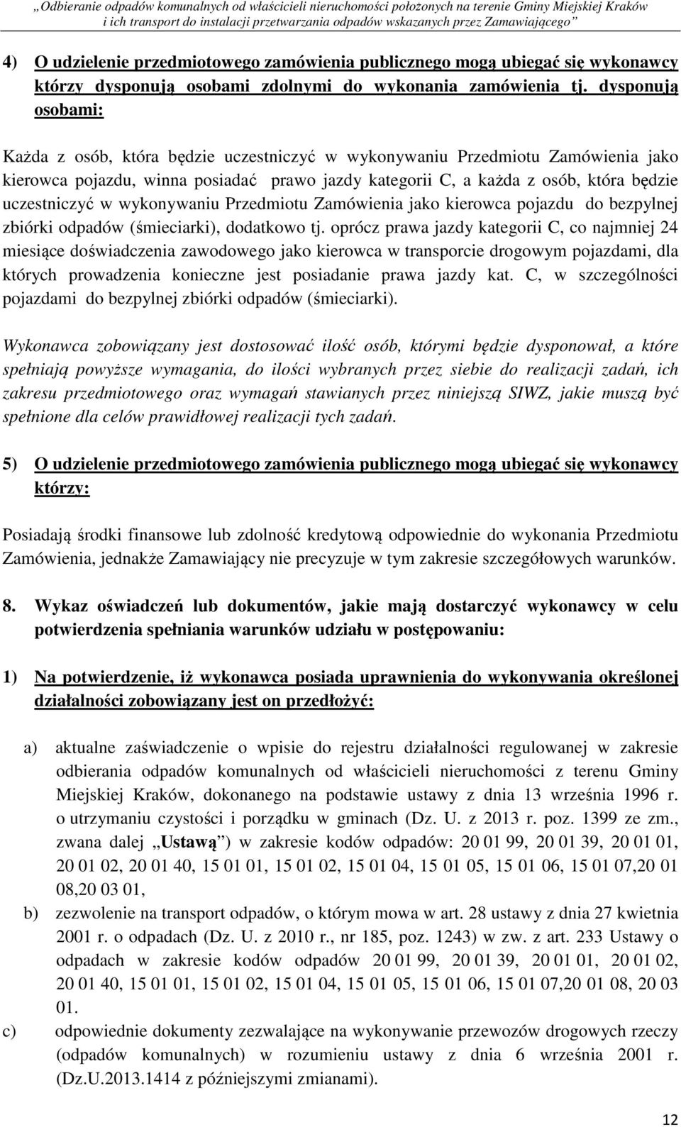 w wykonywaniu Przedmiotu Zamówienia jako kierowca pojazdu do bezpylnej zbiórki odpadów (śmieciarki), dodatkowo tj.